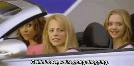 get in loser we're going shopping gif